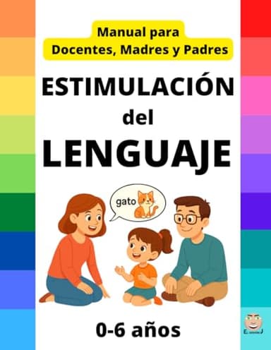 ESTIMULACIÓN del LENGUAJE - MANUAL Docentes, Madres y Padres: 0 a 6 años - Recomendación de Juegos, Juguetes, Cuentos, Pautas... (Spanish Edition)