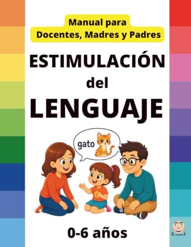 ESTIMULACIÓN del LENGUAJE - MANUAL Docentes, Madres y Padres: 0 a 6 años - Recomendación de Juegos, Juguetes, Cuentos, Pautas... (Spanish Edition)